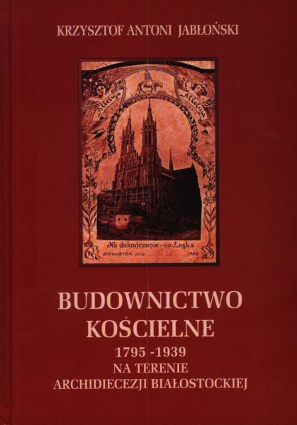 Budownictwo kościelne 1795-1939 na terenie archidiecezji Białostockiej