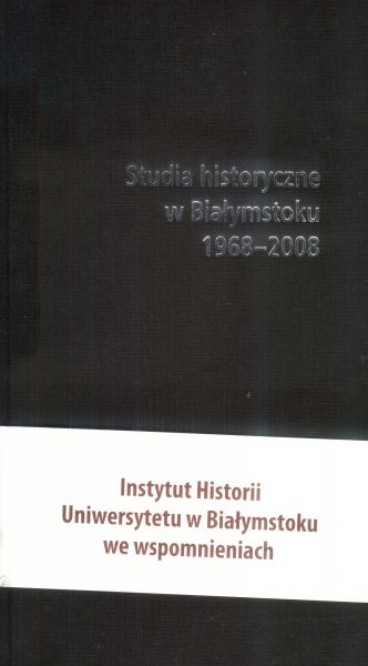 Studia historyczne w Białymstoku 1968-2008