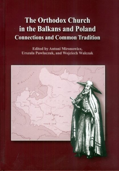 The Orthodox Church in the Balkans and Poland Connections and Common Tradition