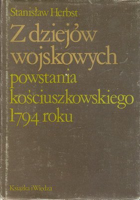 Z dziejów wojskowych powstania kościuskzowskiego 1794 roku