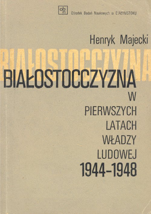 Białostocczyzna w pierwszych latach władzy ludowej 1944 -1948