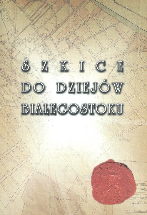 Szkice do dziejów Białegostoku