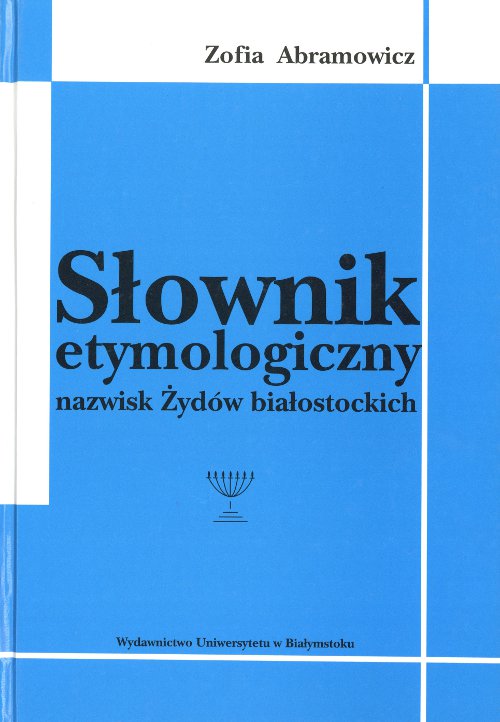 Słownik etymologiczny nazwisk Żydów białostockich