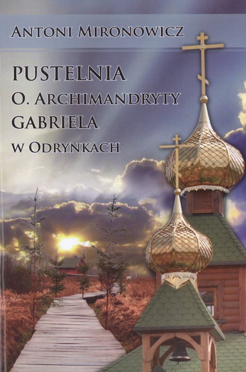 Pustelnia o. archimandryty Gabriela w Odrynkach