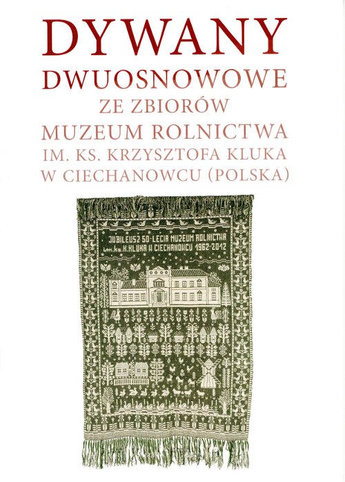 Dywany dwuosnowowe ze zbiorów Muzeum Rolnictwa im. ks. Krzysztofa Kluka w Ciechanowcu (Polska)