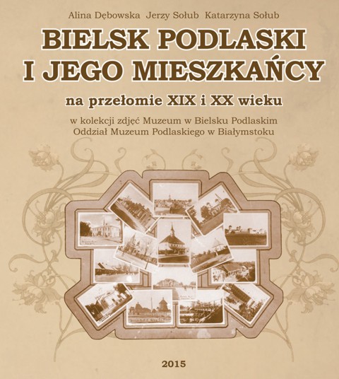 Bielsk Podlaski i jego mieszkańcy na przełomie XIX i XX wieku