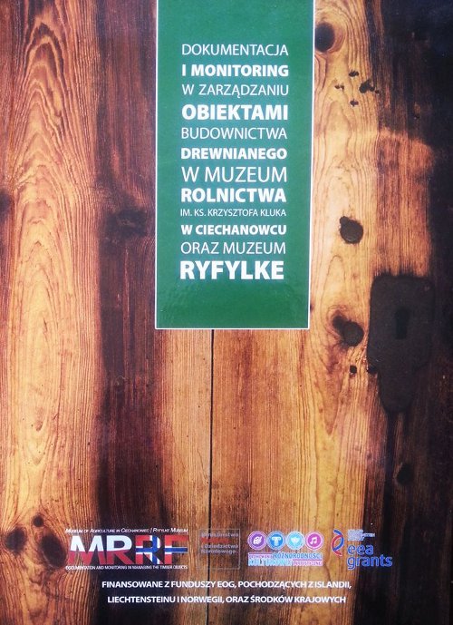 Dokumentacja i monitoring w zarządzaniu obiektami budownictwa drewnianego w Muzeum Rolnictwa im. ks. Krzysztofa Kluka oraz w Muzeum Ryfylke