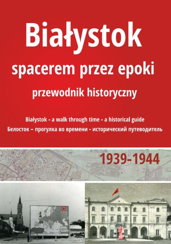 Białystok - spacerem przez epoki 1939-1944