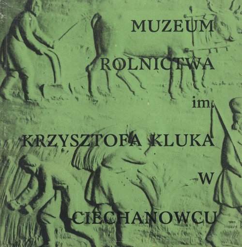 Muzeum Rolnictwa im. Krzysztofa Kluka w Ciechanowcu