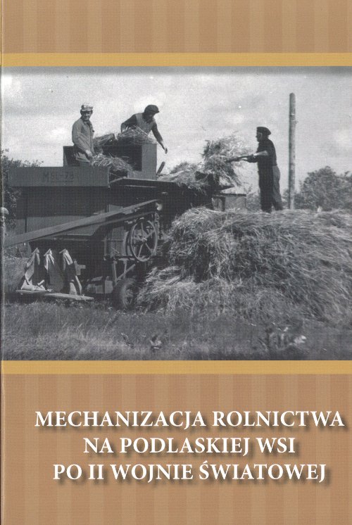 Mechanizacja rolnictwa na podlaskiej wsi po II wojnie światowej