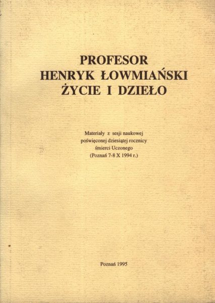 Profesor Henryk Łowmiański. Życie i dzieło