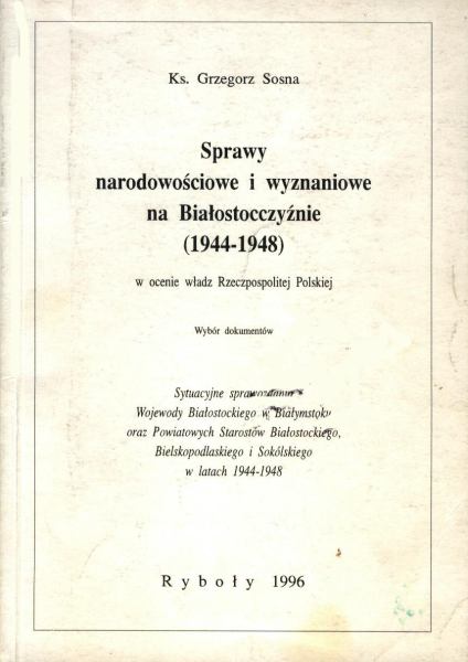 Sprawy narodowościowe i wyznaniowe na Białostocczyźnie (1944-1948) w ocenie władz Rzeczpospolitej Polskiej