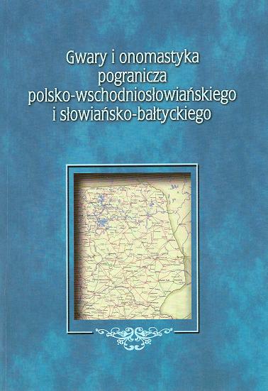 Gwary i onomastyka pogranicza polsko-wschodniosłowiańskiego i słowiańsko-bałtyckiego