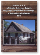 Konkurs na Najlepiej Zachowany Zabytek Wiejskiego Budownictwa Drewnianego w Województwie Podlaskim, 2012
