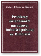Problemy świadomości narodowej ludności polskiej na Białorusi