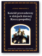Mironowicz Antoni, Kościół prawosławny w dziejach dawnej Rzeczypospolitej