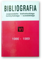 Bibliografia województw: białostockiego, łomżyńskiego i suwalskiego, VI
