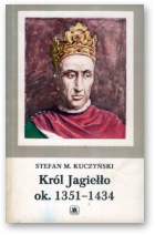 Kuczyński Stefan M., Król Jagiełło ok. 1351-1434