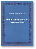 Mironowicz Antoni, Józef Bobrykowicz