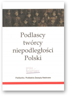Podlascy twórcy niepodległości Polski