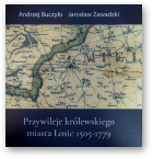 Buczyło Andrzej, Zawadzki Jarosław, Przywileje królewskiego miasta Łosic
