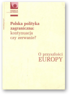 Polska polityka zagraniczna: kontynuacja czy zerwanie