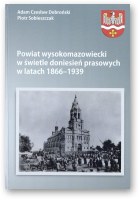 Dobroński Adam Czesław, Sobieszczak Piotr, Powiat Wysokomazowiecki w świetle doniesień prasowych w latach 1866-1939