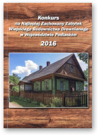 Konkurs na Najlepiej Zachowany Zabytek Wiejskiego Budownictwa Drewnianego w Województwie Podlaskim, 2016