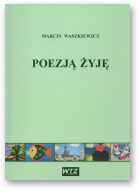 Waszkiewicz Marcin, Poezją żyję