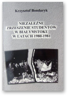 Bondaryk Krzysztof, Niezależne Zrzeszenie Studentów w Białymstoku w latach 1980-1981