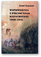 Guzowski Ernest, Wspomnienia z Północnego Kazachstanu 1940-1945