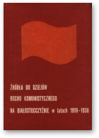 Źródła do dziejów ruchu komunistycznego na Białostocczyźnie w latach 1918-1938