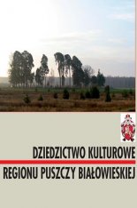 Dziedzictwo kulturowe regionu Puszczy Białowieskiej