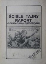 Ściśle tajny raport o okupacji Białostocczyzny