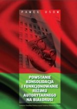 Powstanie, konsolidacja i funkcjonowanie reżimu neoautorytarnego na Białorusi w l. 1994-2010, Warszawa 2014