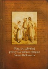Obraz wsi sokólskiej połowy XIX wieku w rękopisie Adama Bućkiewicza