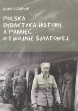 Polska dydaktyka historii a pamięć o I wojnie światowej